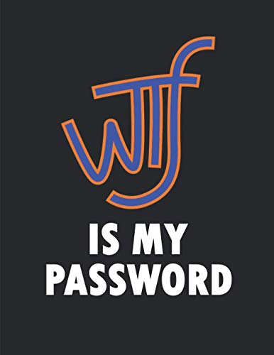 WTF Is My Password: Funny Sarcastic Password Tracker - Best Gag Gifts Exchange Idea For Fun People With A Sense of Humor, Coworkers, Colleague, Office ... - Blue Orange Black Cover 8.5'x11' Notebook