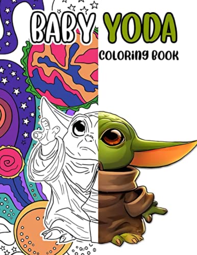 Baby Yoda Coloring Book: Great Baby Yoda Character Coloring Book For Kids and Adults, An Interesting Coloring Book For Fans To Relax And Relieve Stress With Many Baby Yoda Funny