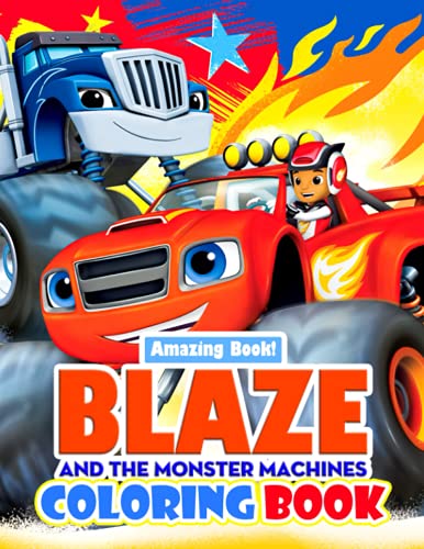 Blaze and the Monster Machines Coloring Book: Gift Idea For Having Fun, Unleashing Artistic Abilities, Relaxation With Premium Quality Pages